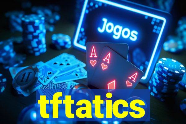 tftatics