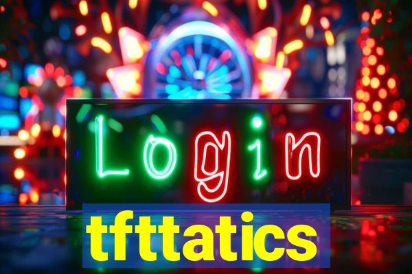 tfttatics