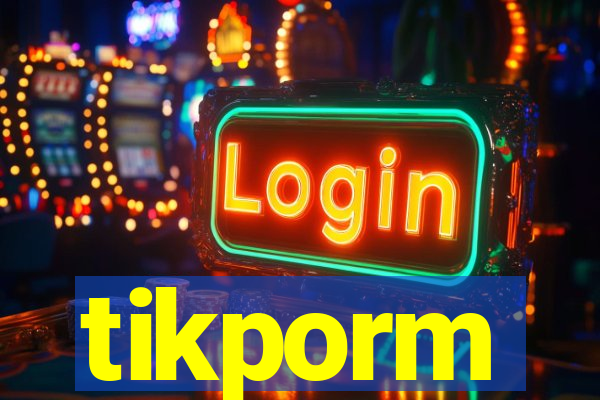tikporm