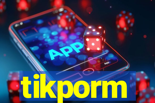 tikporm