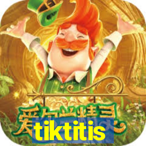 tiktitis