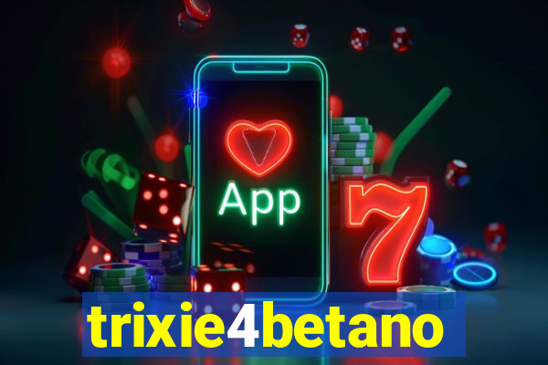trixie4betano