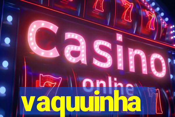 vaquuinha