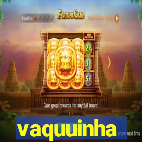 vaquuinha