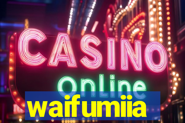 waifumiia