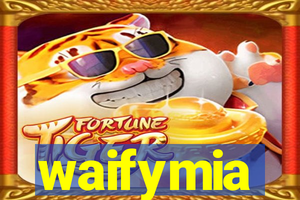 waifymia