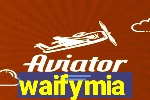waifymia