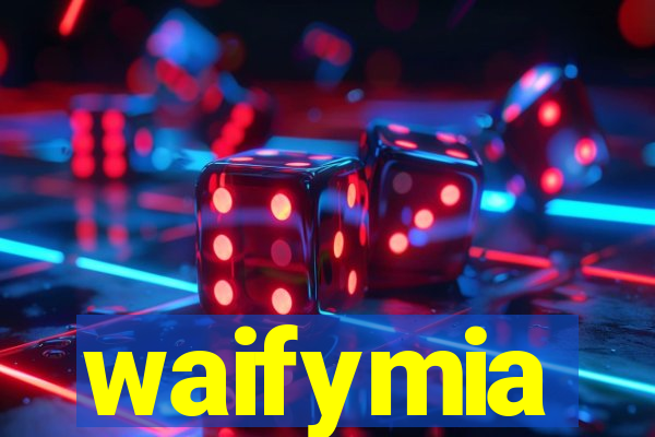 waifymia