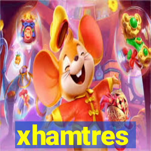 xhamtres