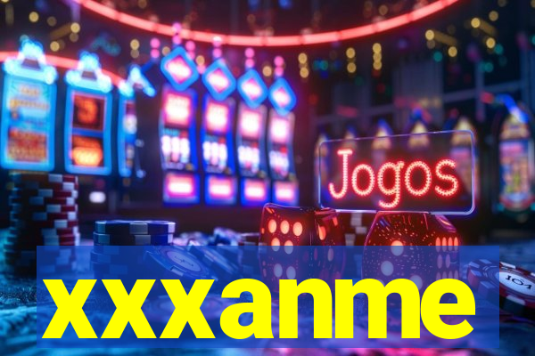 xxxanme